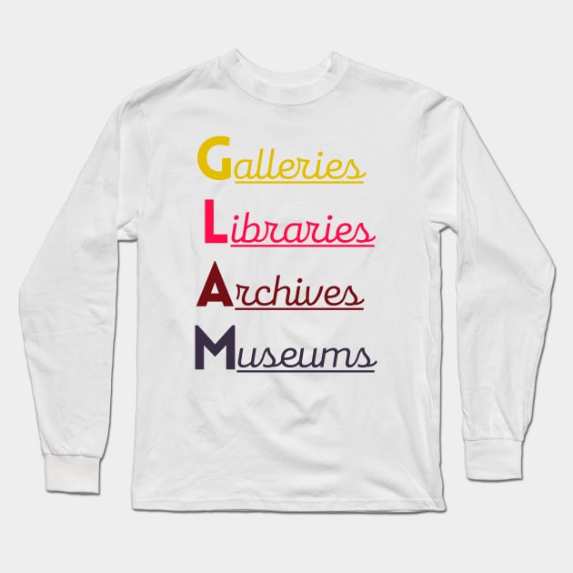 GLAM (Galleries, Libraries, Archives, Museums) Long Sleeve T-Shirt by friendlyletters